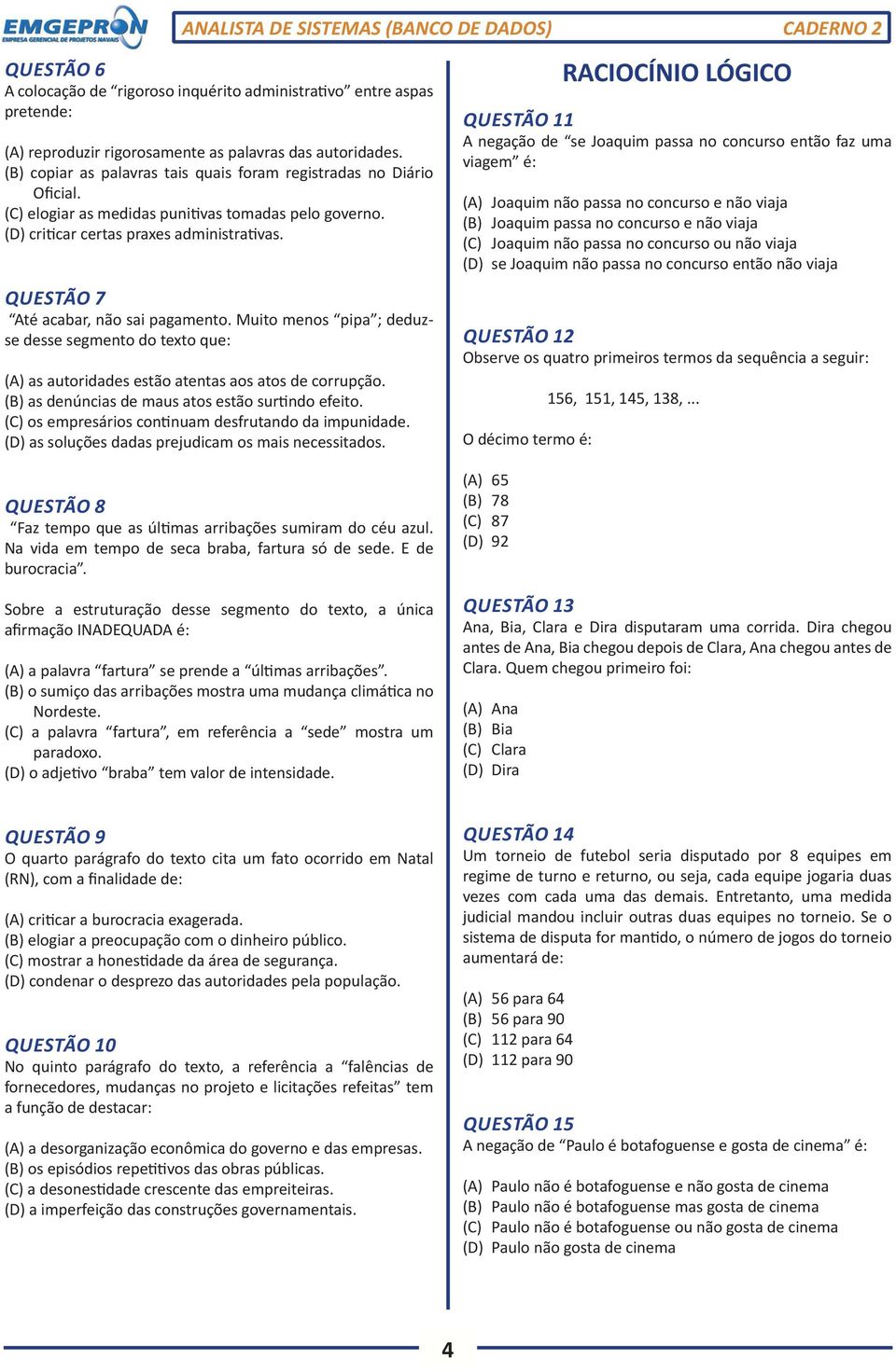 QUESTÃO 7 Até acabar, não sai pagamento. Muito menos pipa ; deduzse desse segmento do texto que: (A) as autoridades estão atentas aos atos de corrupção.