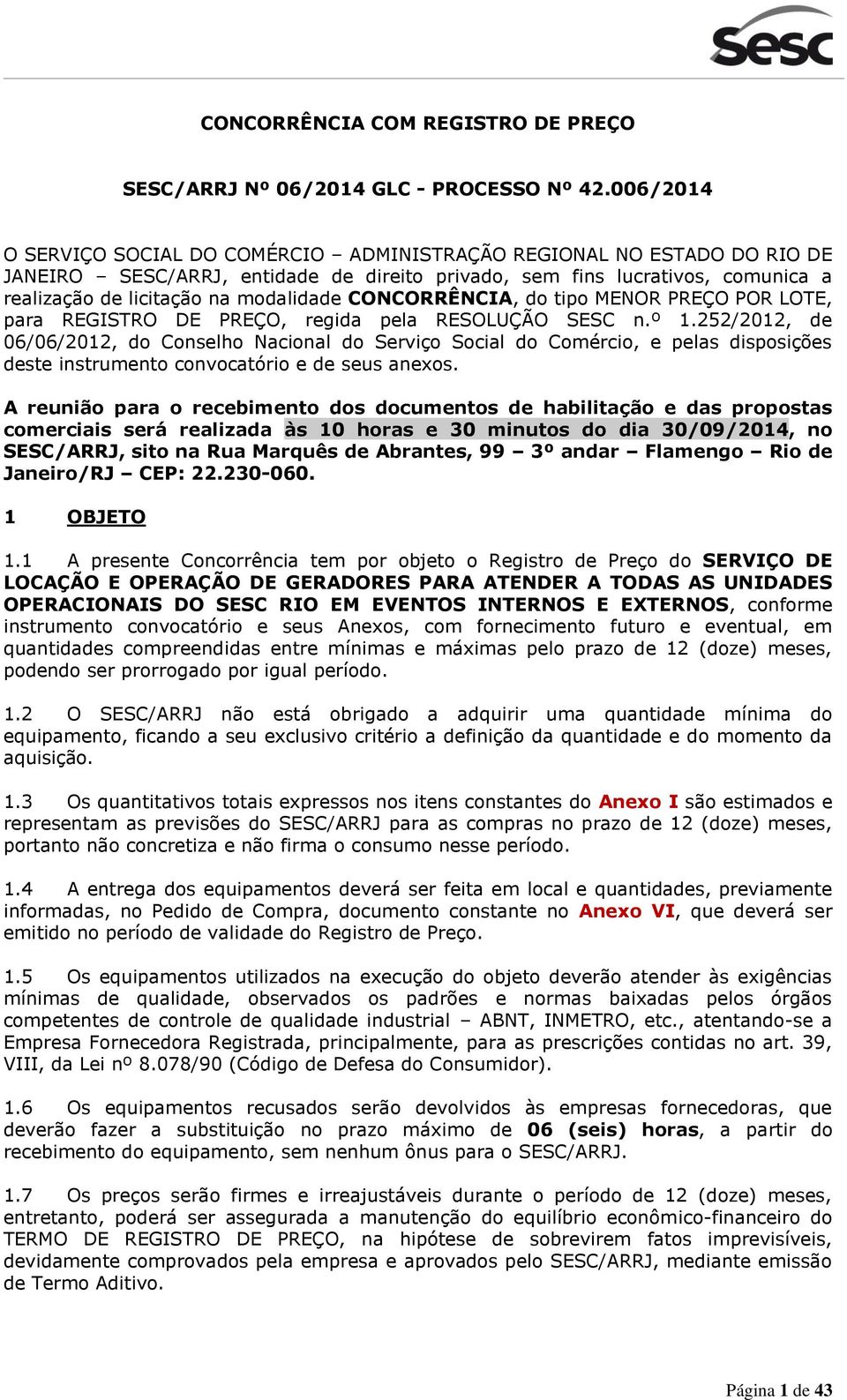 CONCORRÊNCIA, do tipo MENOR PREÇO POR LOTE, para REGISTRO DE PREÇO, regida pela RESOLUÇÃO SESC n.º 1.