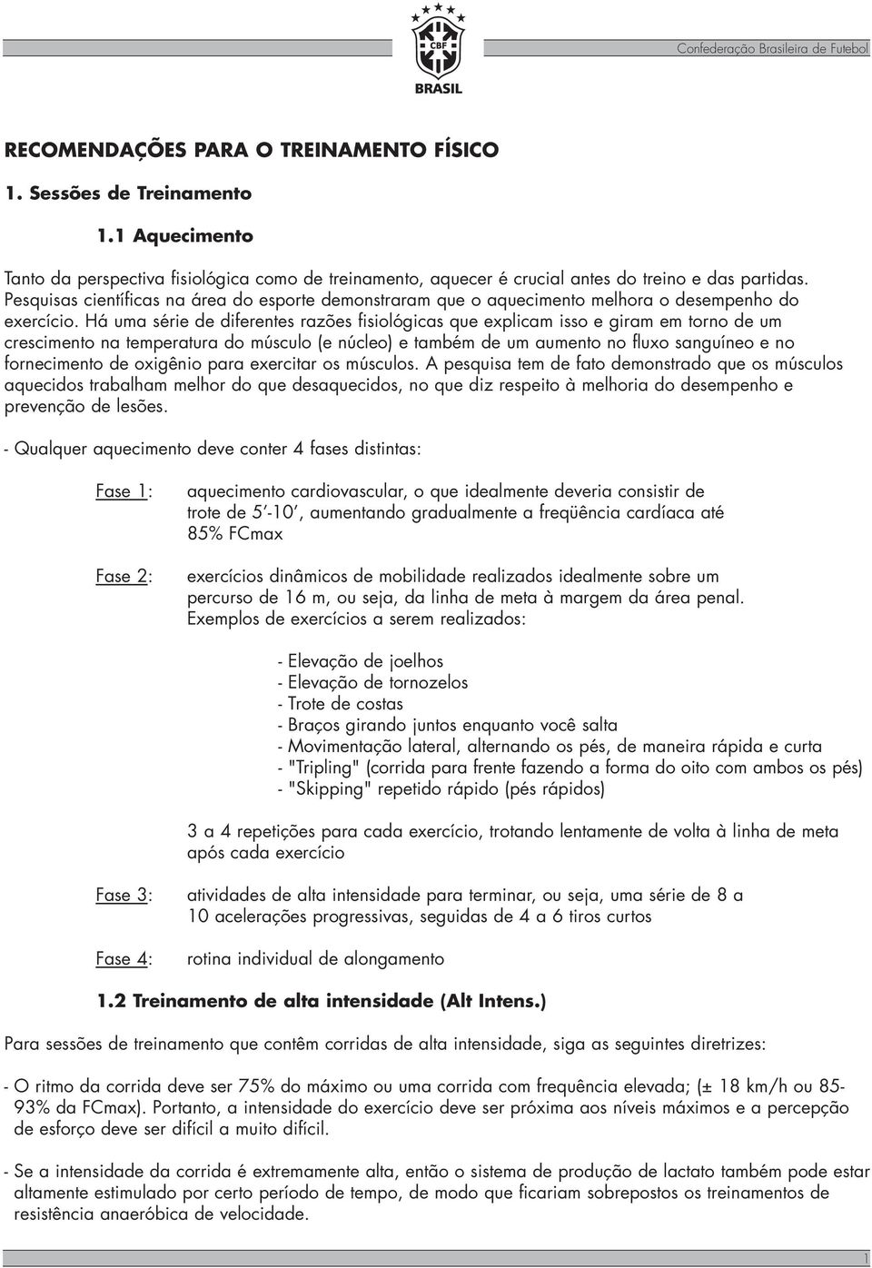 Pesquisas científicas na área do esporte demonstraram que o aquecimento melhora o desempenho do exercício.