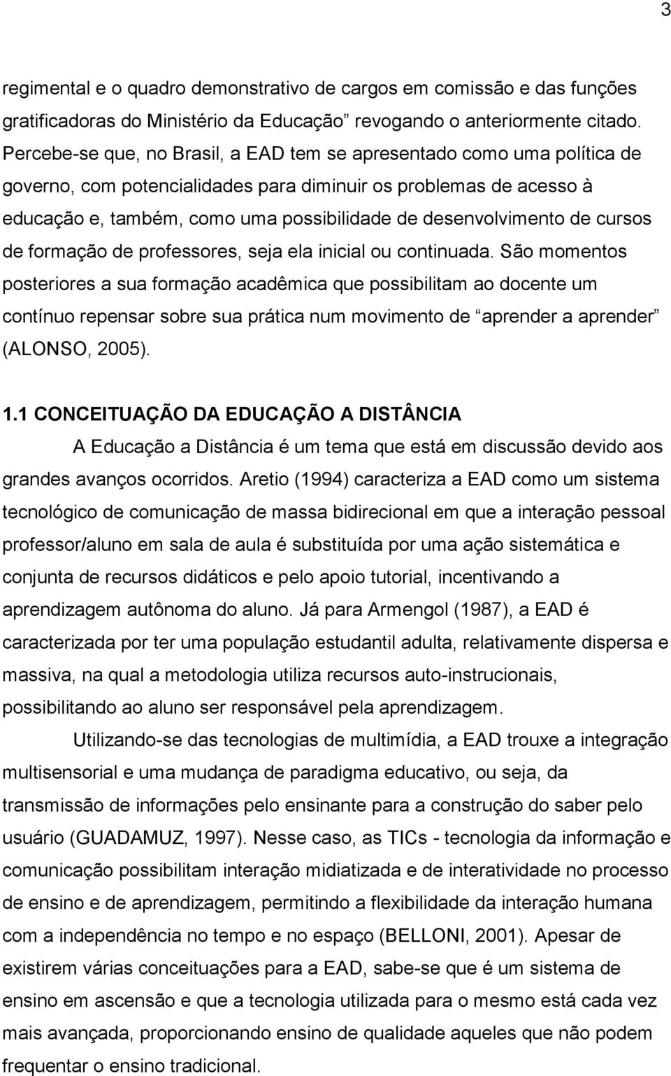 desenvolvimento de cursos de formação de professores, seja ela inicial ou continuada.