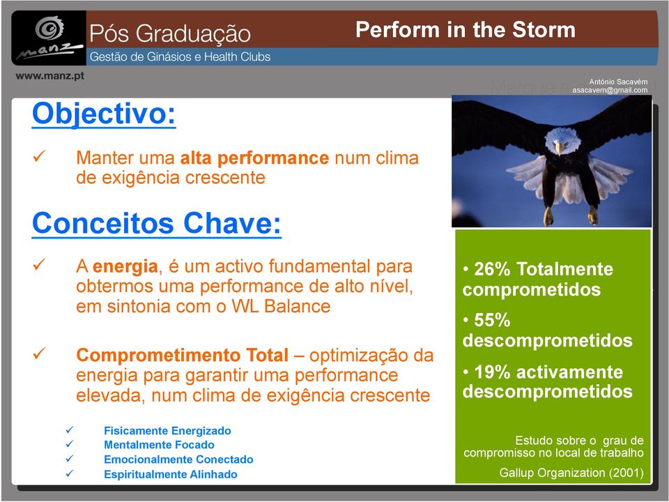 performance elevada, num clima de exigência crescente 26% Totalmente comprometidos 55% descomprometidos 19% activamente descomprometidos ü ü ü ü Fisicamente