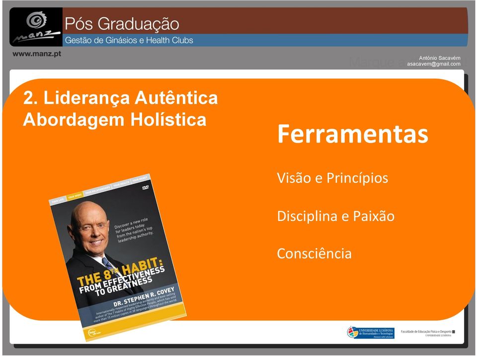 e ensinamos Relaxação mente -Definirmos e agimos prioridades -Compreender Integridade primeiro -Procurar que todos