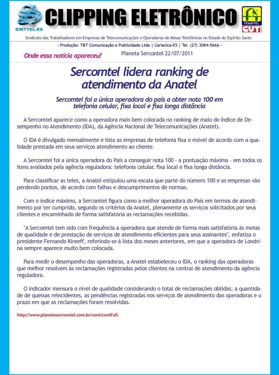 O IDA é divulgado mensalmente e lista as empresas de telefonia fixa e móvel de acordo com a qualidade prestada em seus serviços atendimento ao cliente.