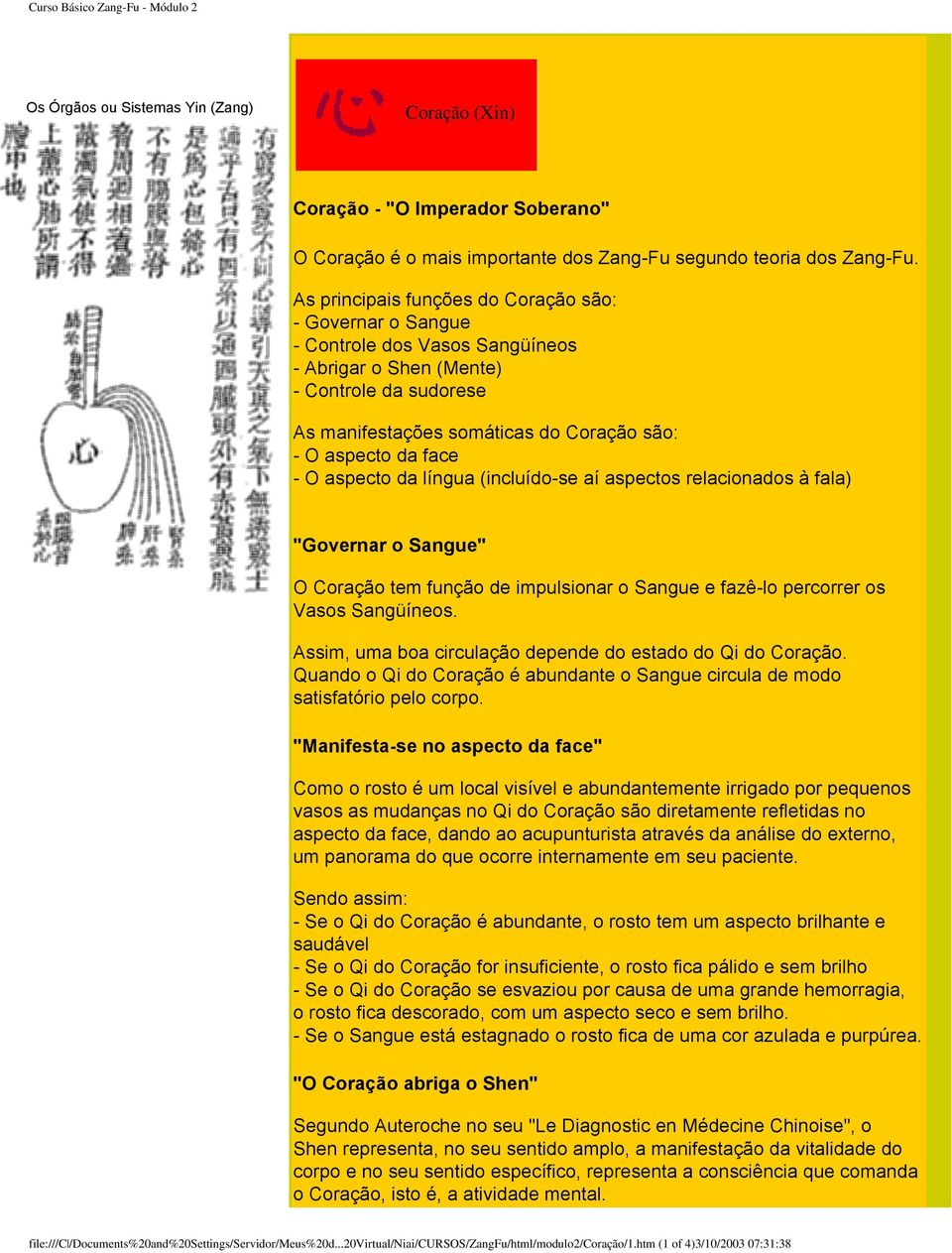 face - O aspecto da língua (incluído-se aí aspectos relacionados à fala) "Governar o Sangue" O Coração tem função de impulsionar o Sangue e fazê-lo percorrer os Vasos Sangüíneos.