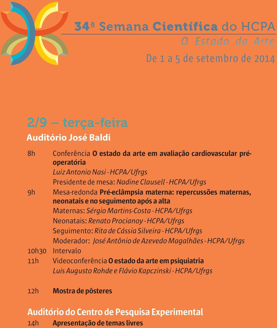 Martins-Costa - HCPA/Ufrgs Neonatais: Renato Procianoy - HCPA/Ufrgs Seguimento: Rita de Cássia Silveira - HCPA/Ufrgs Moderador: José Antônio de Azevedo