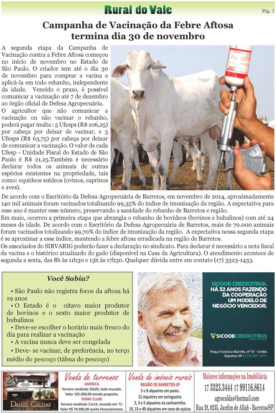 Vencido o prazo, é possível comunicar a vacinação até 7 de dezembro ao órgão oficial de Defesa Agropecuária.