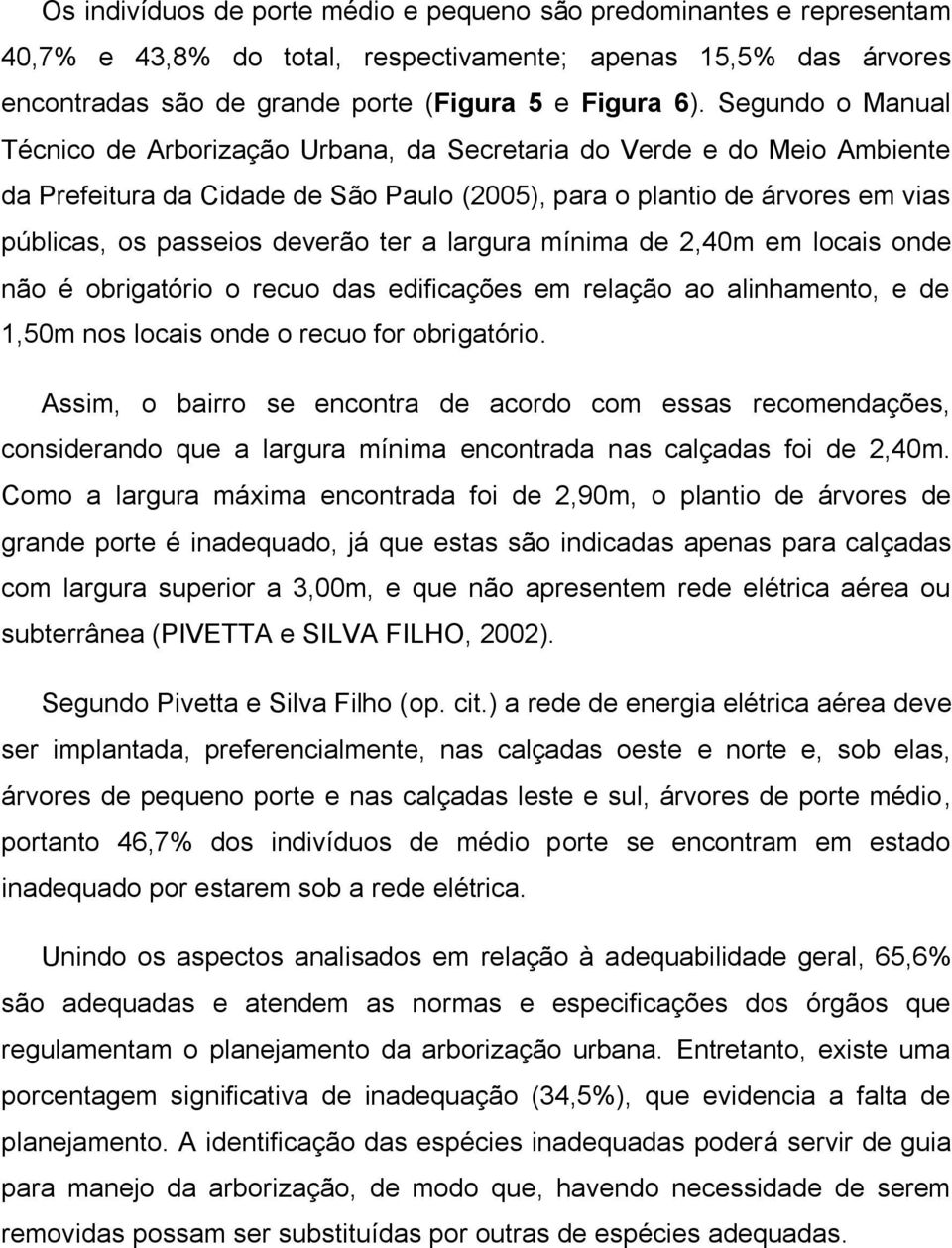 ter a largura mínima de 2,40m em locais onde não é obrigatório o recuo das edificações em relação ao alinhamento, e de 1,50m nos locais onde o recuo for obrigatório.