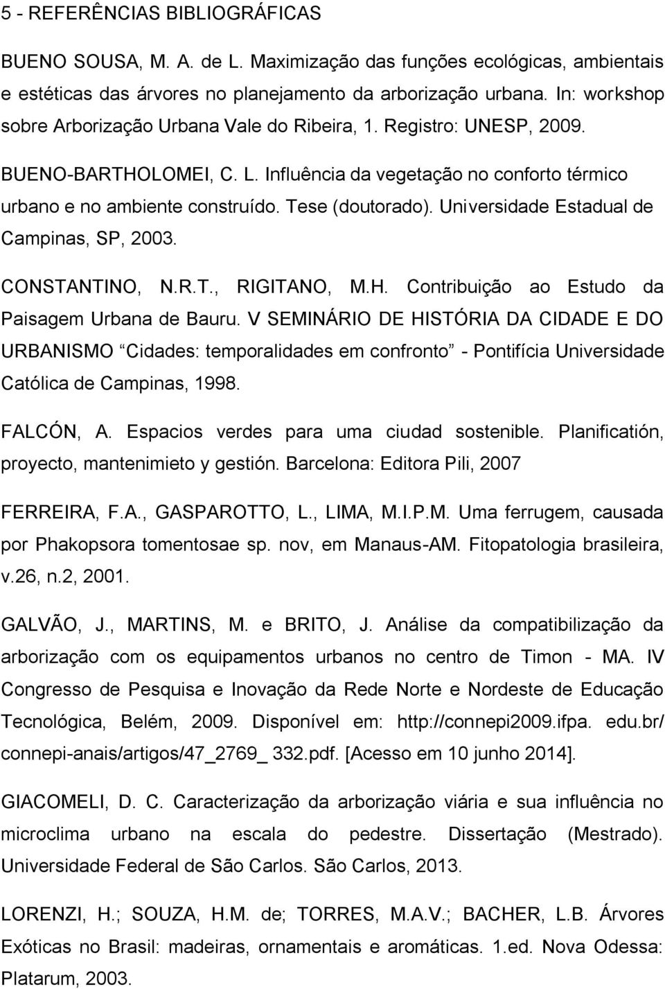 Universidade Estadual de Campinas, SP, 2003. CONSTANTINO, N.R.T., RIGITANO, M.H. Contribuição ao Estudo da Paisagem Urbana de Bauru.