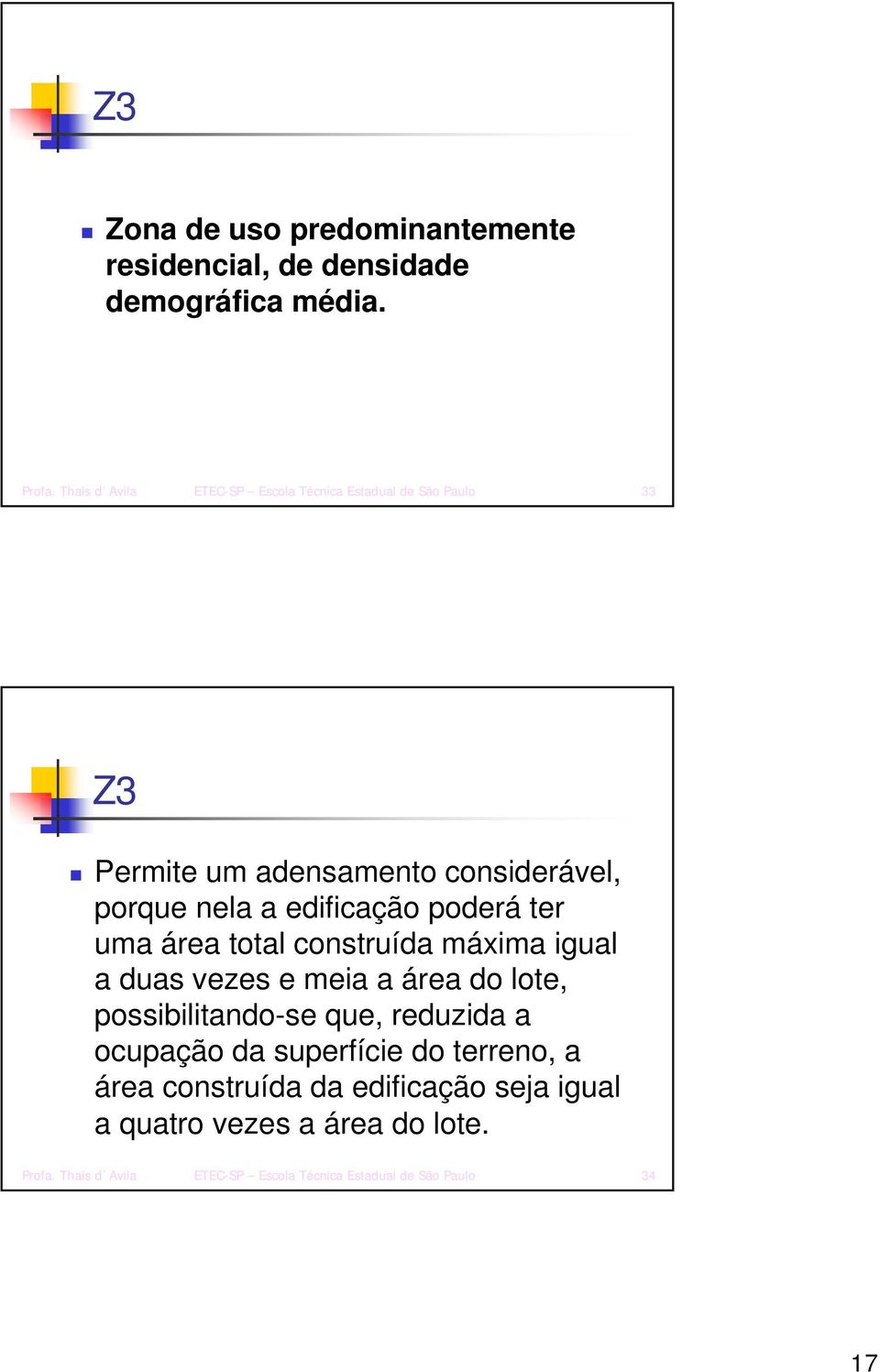 poderá ter uma área total construída máxima igual a duas vezes e meia a área do lote, possibilitando-se que, reduzida a