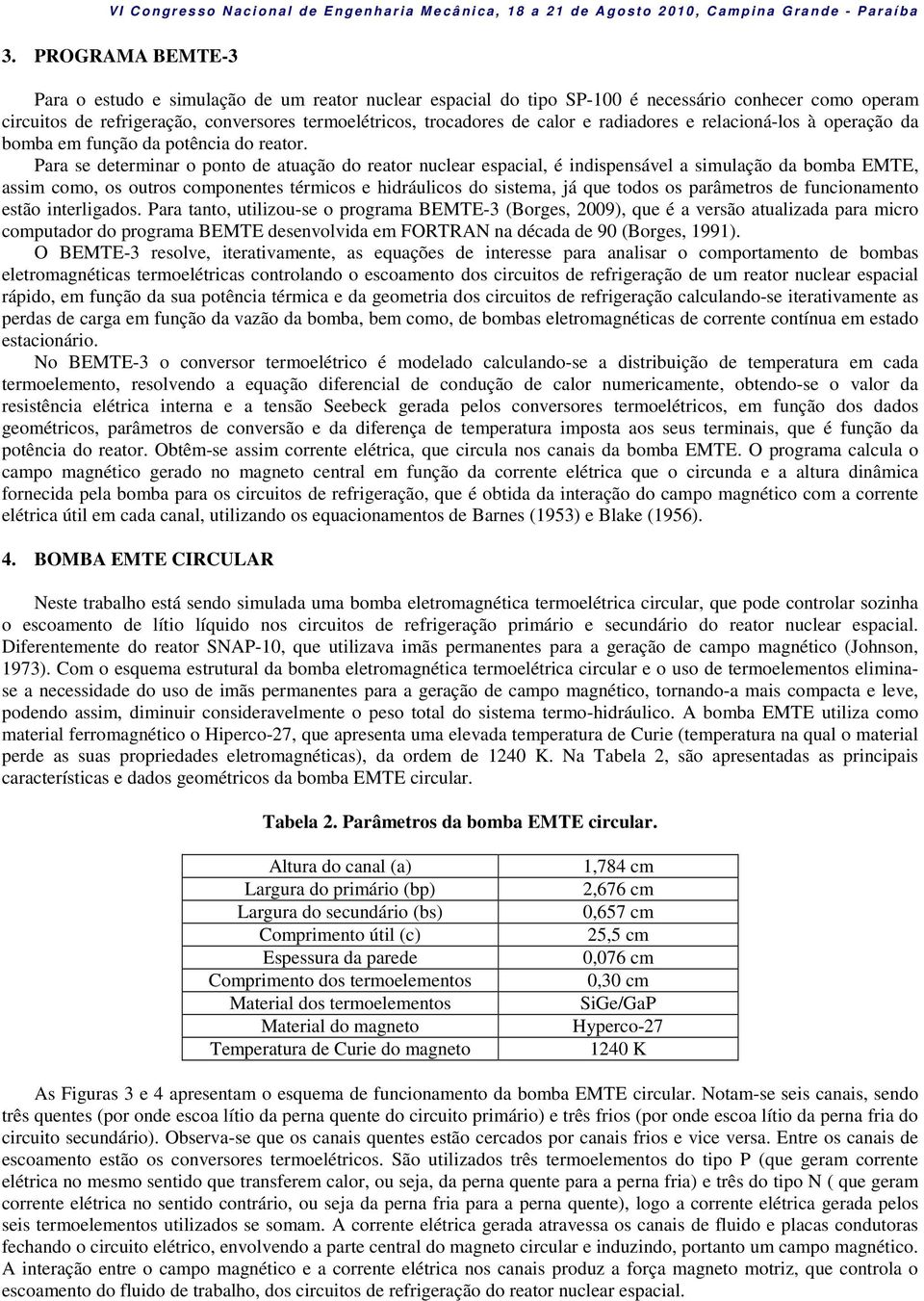 Para se determinar o ponto de atuação do reator nuclear espacial, é indispensável a simulação da bomba EMTE, assim como, os outros componentes térmicos e hidráulicos do sistema, já que todos os