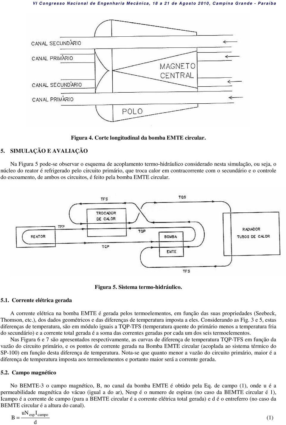 com o secundário e o controle do escoamento, de ambos os circuitos, é feito pela bomba EMTE circular. 5.1. Corrente elétrica gerada Figura 5. Sistema termo-hidráulico.