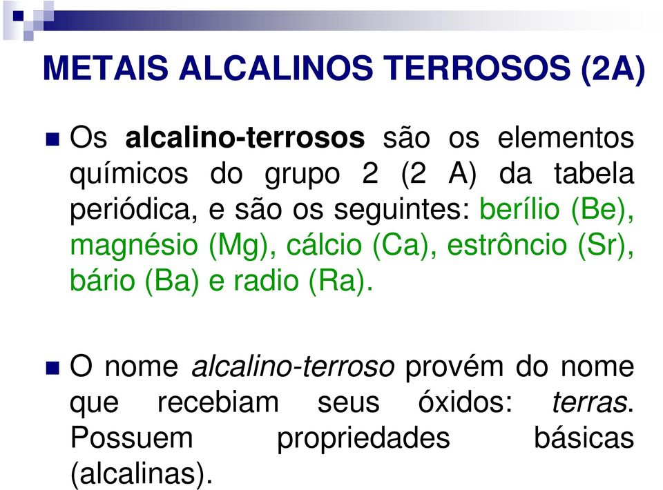 cálcio (Ca), estrôncio (Sr), bário (Ba) e radio (Ra).