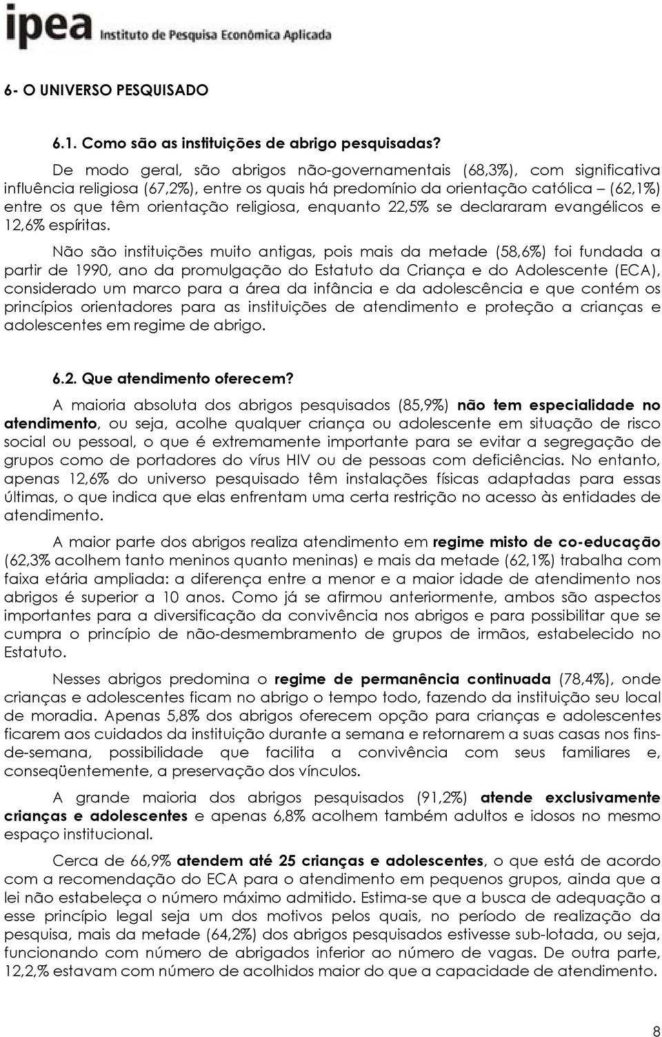 religiosa, enquanto 22,5% se declararam evangélicos e 12,6% espíritas.