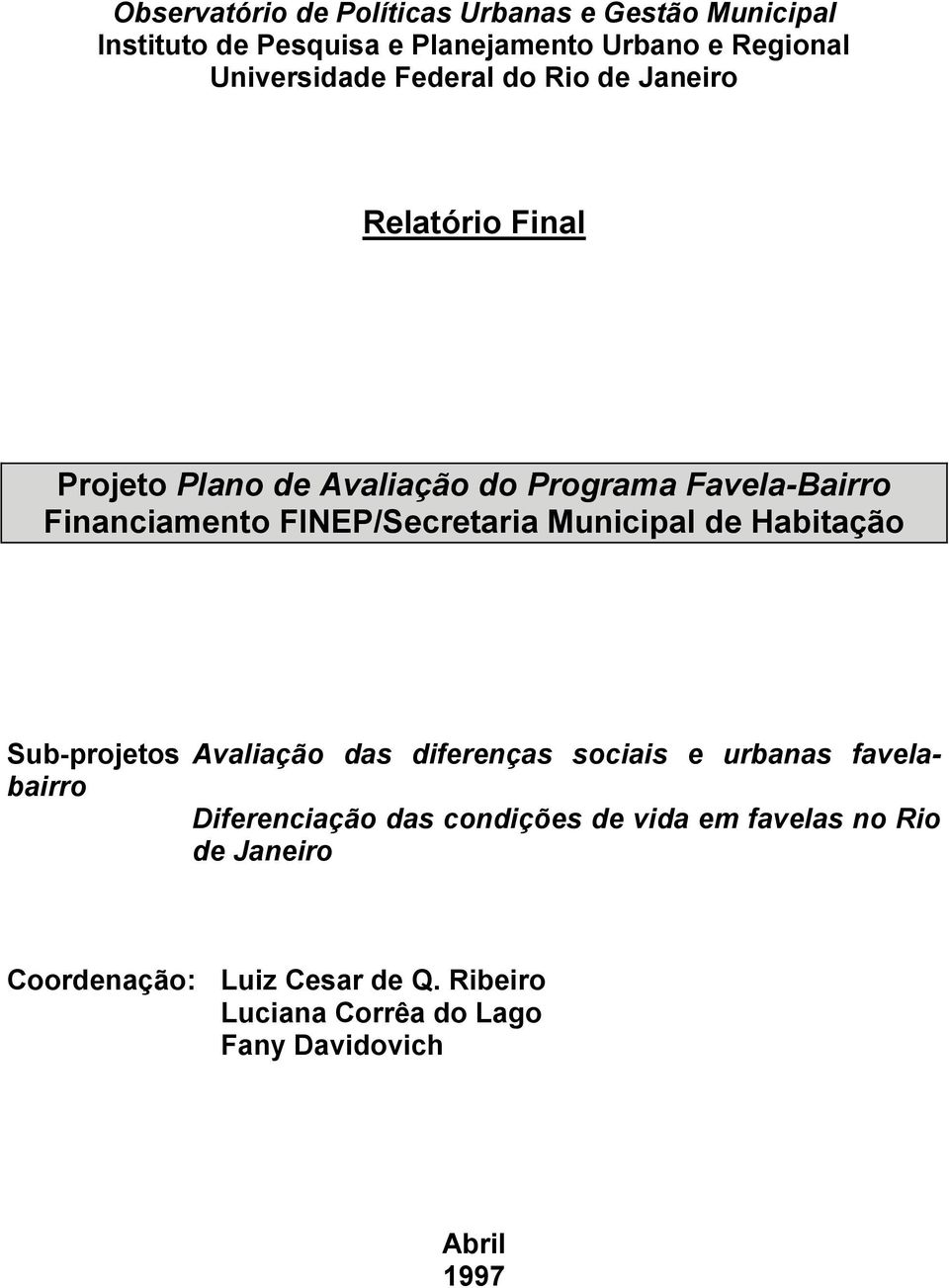 FINEP/Secretaria Municipal de Habitação Sub-projetos Avaliação das diferenças sociais e urbanas favelabairro Diferenciação
