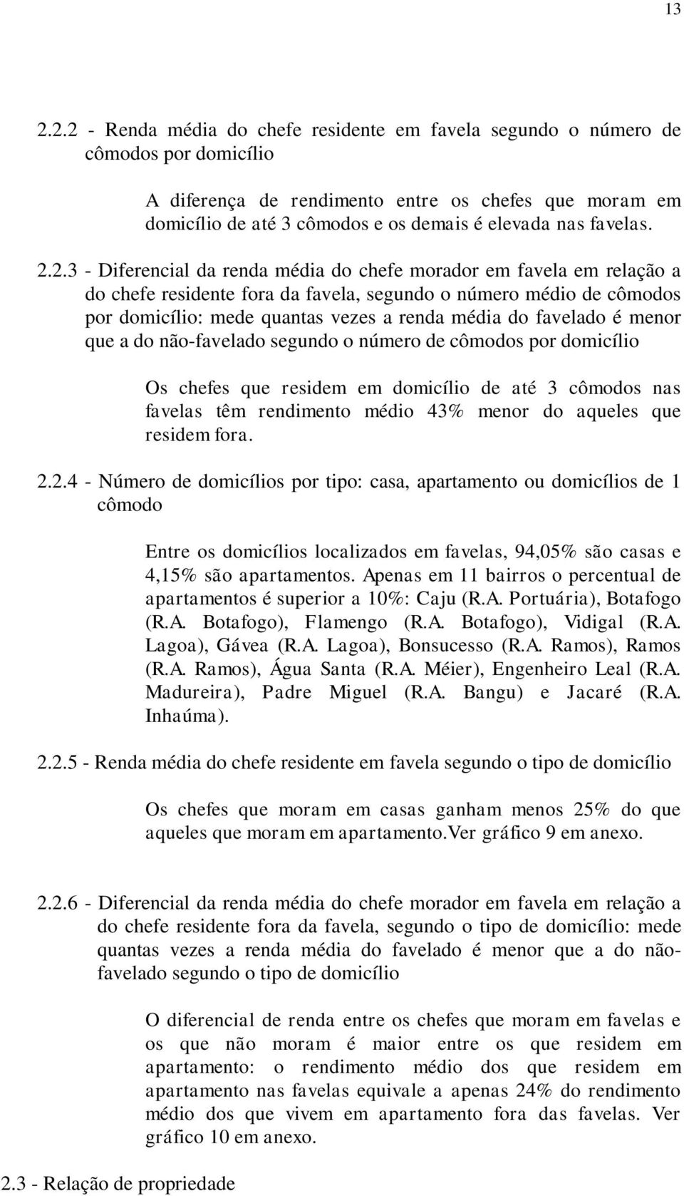 2.3 - Diferencial da renda média do chefe morador em favela em relação a do chefe residente fora da favela, segundo o número médio de cômodos por domicílio: mede quantas vezes a renda média do