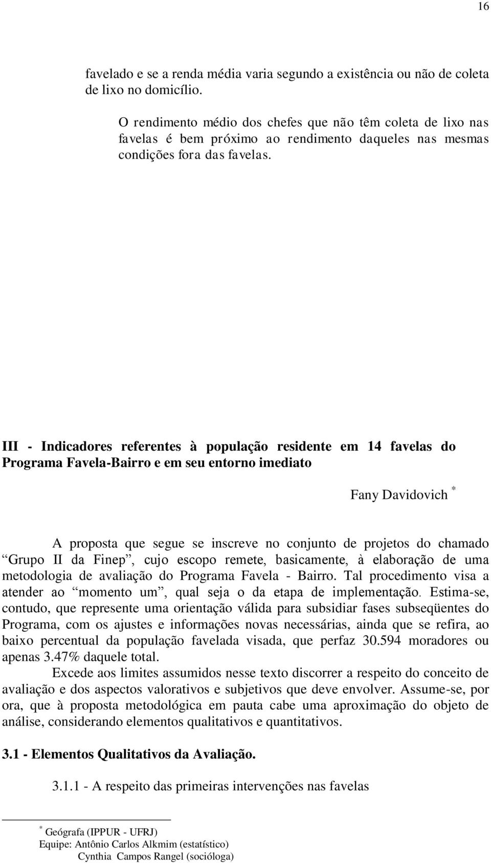 III - Indicadores referentes à população residente em 14 favelas do Programa Favela-Bairro e em seu entorno imediato Fany Davidovich * A proposta que segue se inscreve no conjunto de projetos do