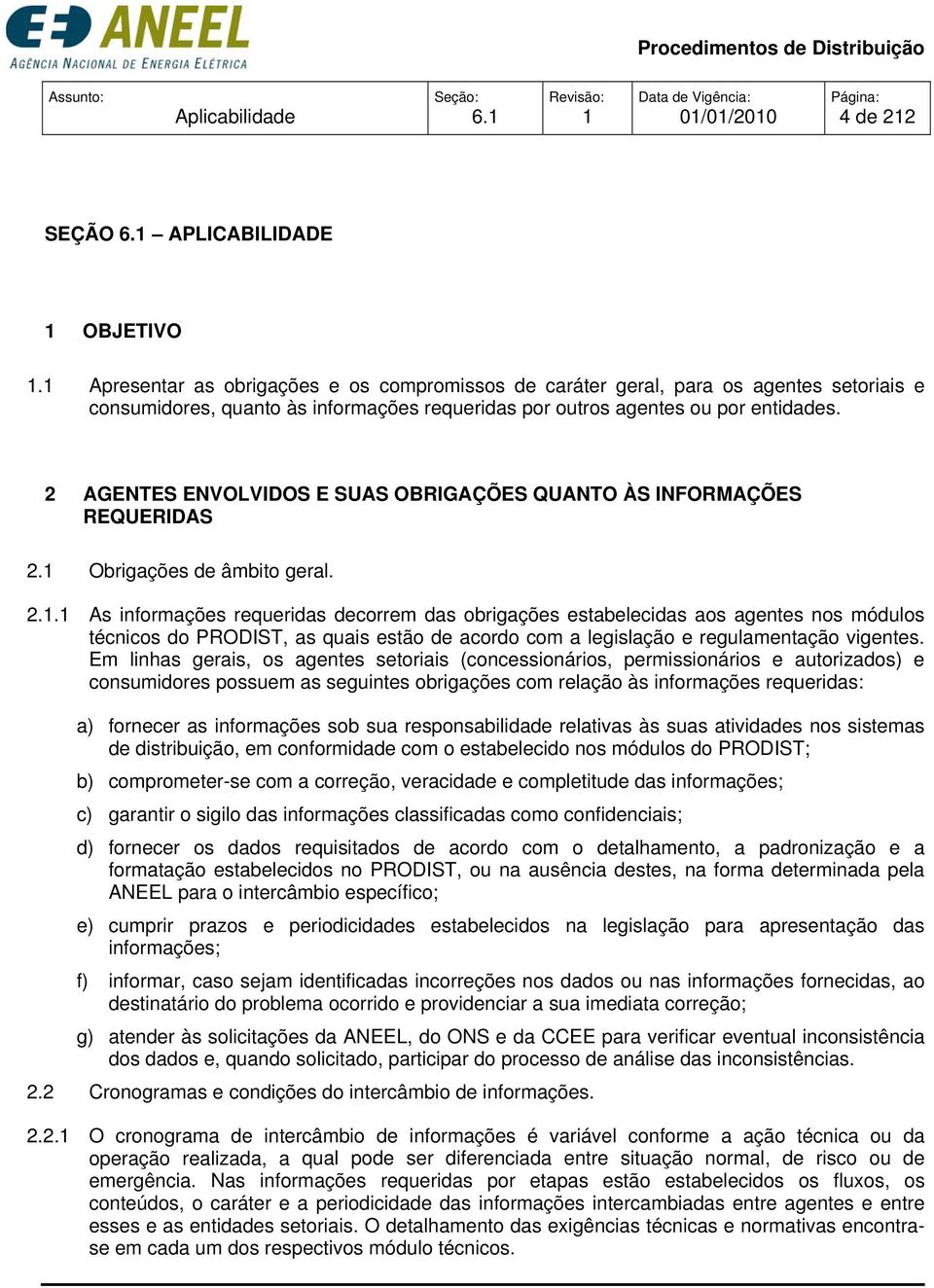 2 AGENTES ENVOLVIDOS E SUAS OBRIGAÇÕES QUANTO ÀS INFORMAÇÕES REQUERIDAS 2.