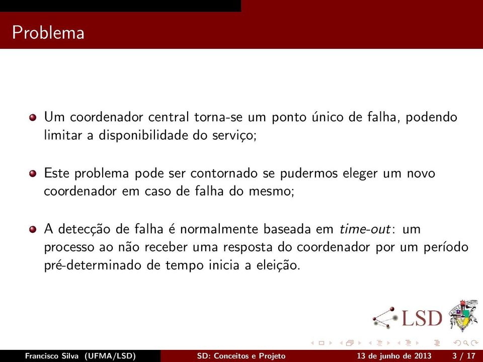 falha é normalmente baseada em time-out: um processo ao não receber uma resposta do coordenador por um período