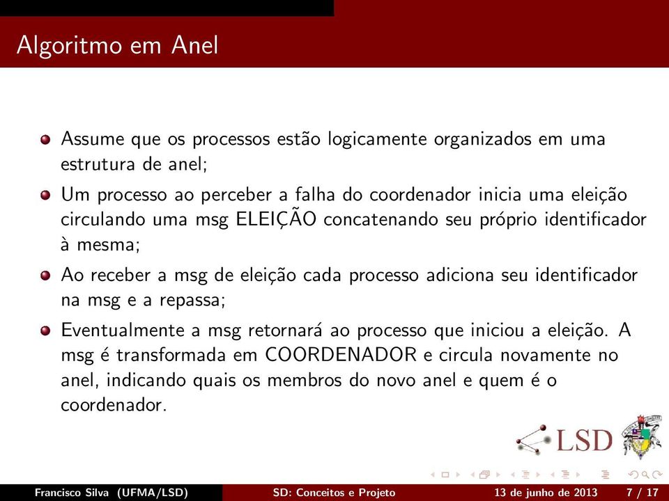 identificador na msg e a repassa; Eventualmente a msg retornará ao processo que iniciou a eleição.