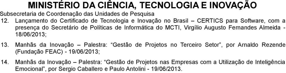 Manhãs da Inovação Palestra: Gestão de Projetos no Terceiro Setor, por Arnaldo Rezende (Fundação FEAC) - 19/06/2013; 14.