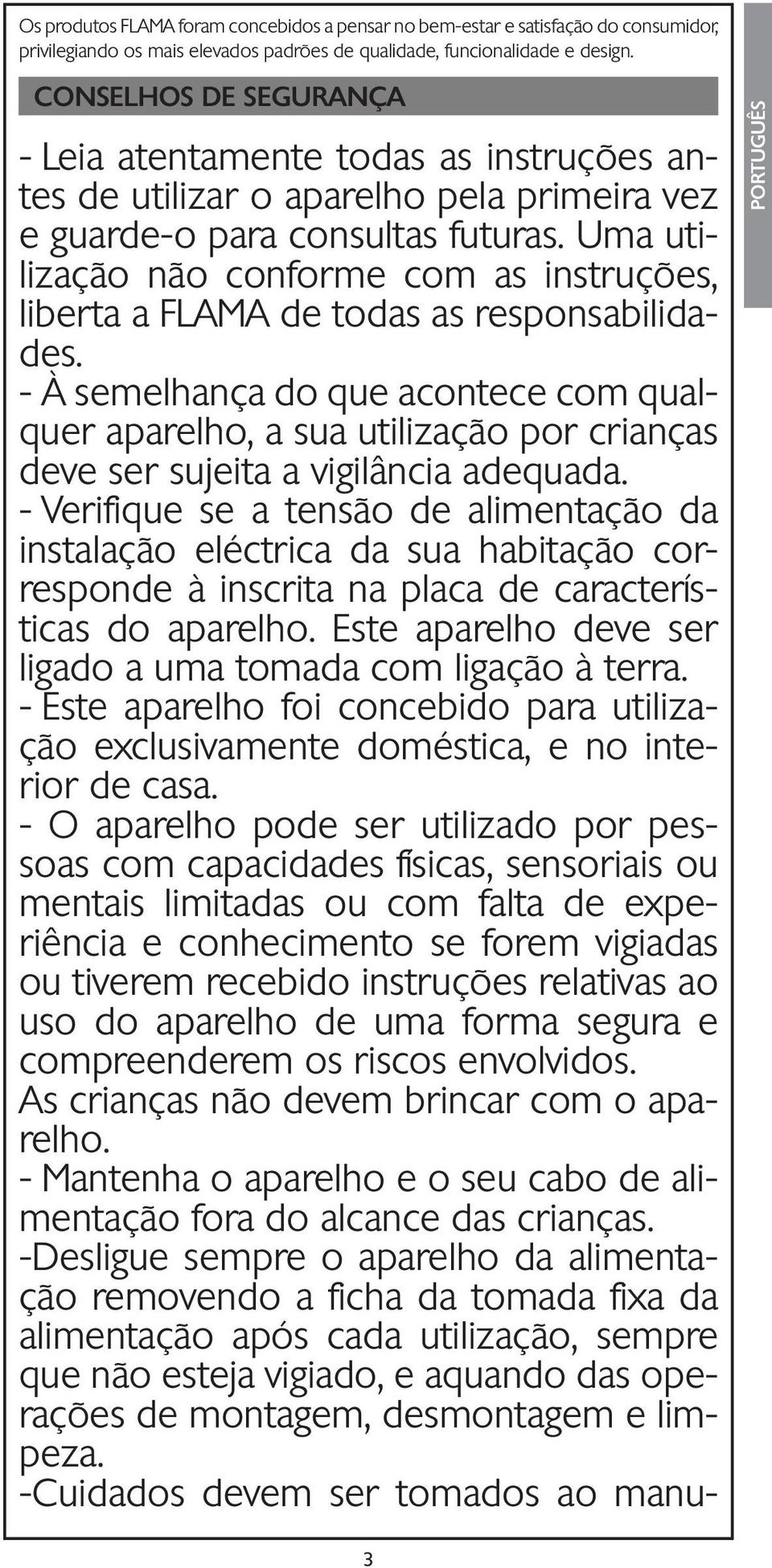 Uma utilização não conforme com as instruções, liberta a FLAMA de todas as responsabilidades.