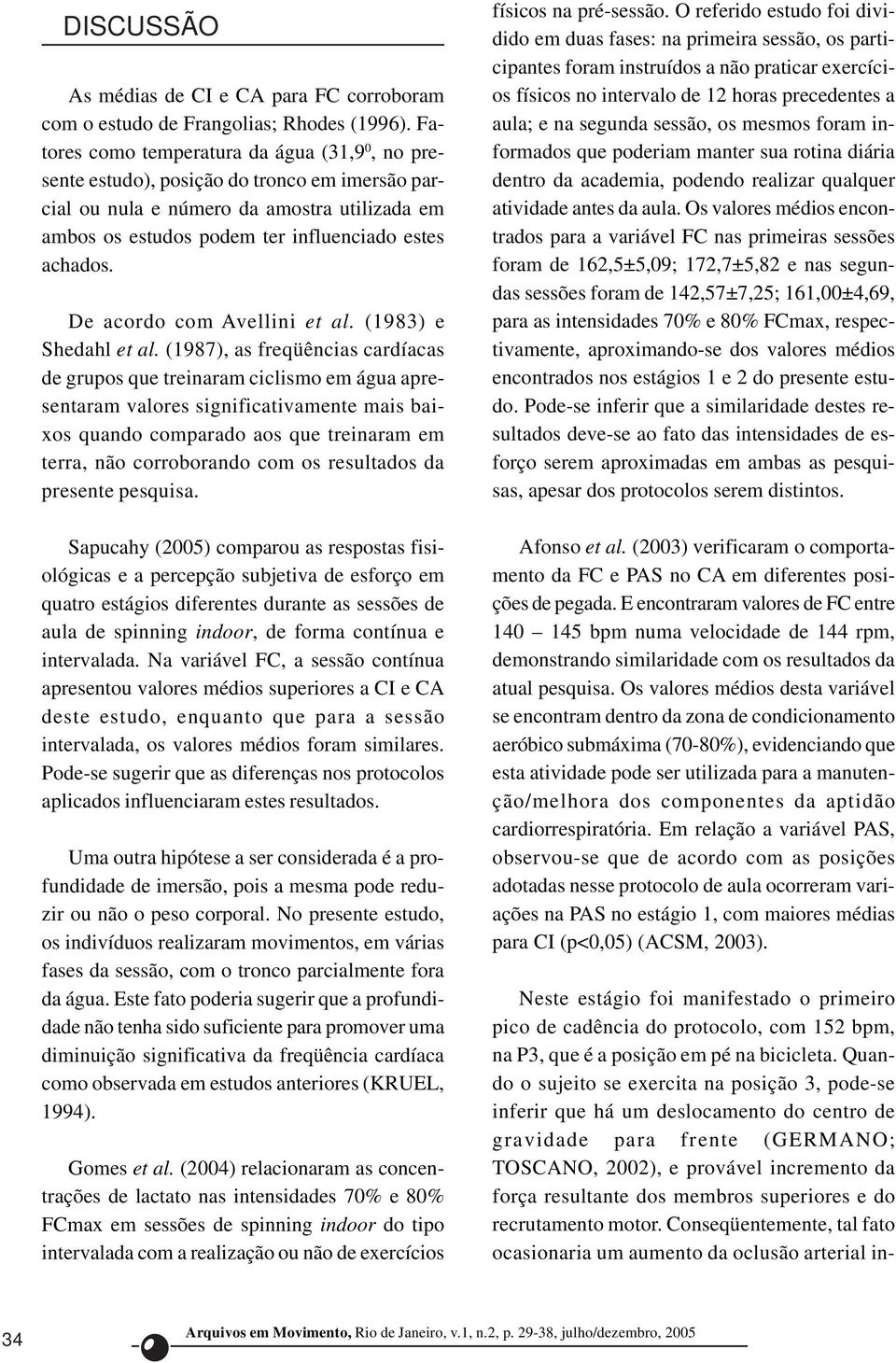 De acordo com Avellini et al. (1983) e Shedahl et al.