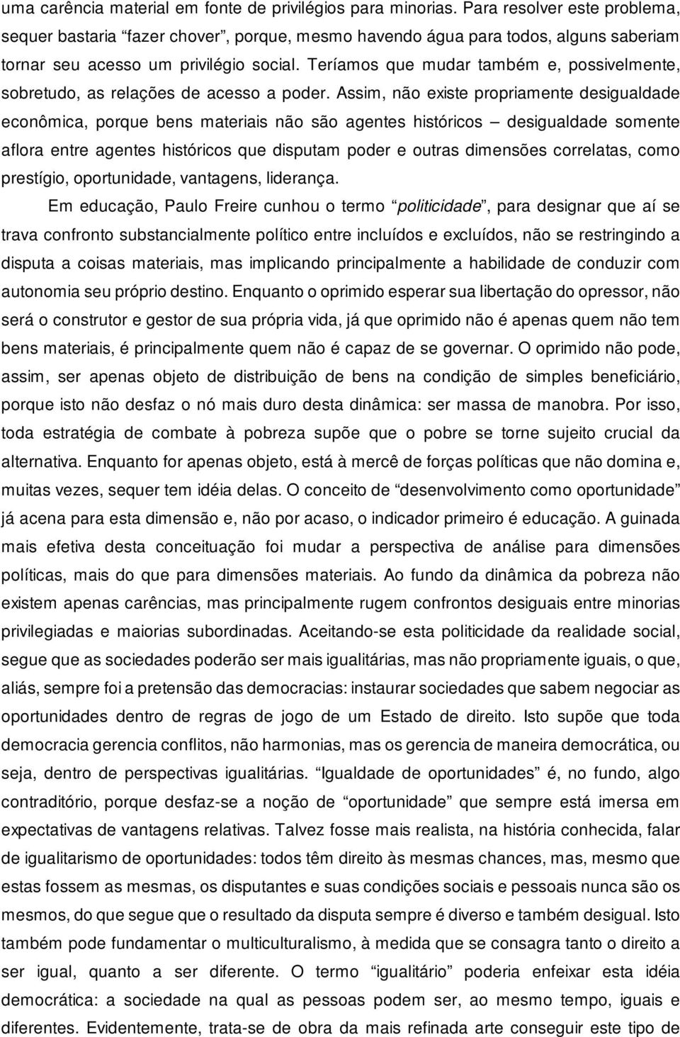 Teríamos que mudar também e, possivelmente, sobretudo, as relações de acesso a poder.