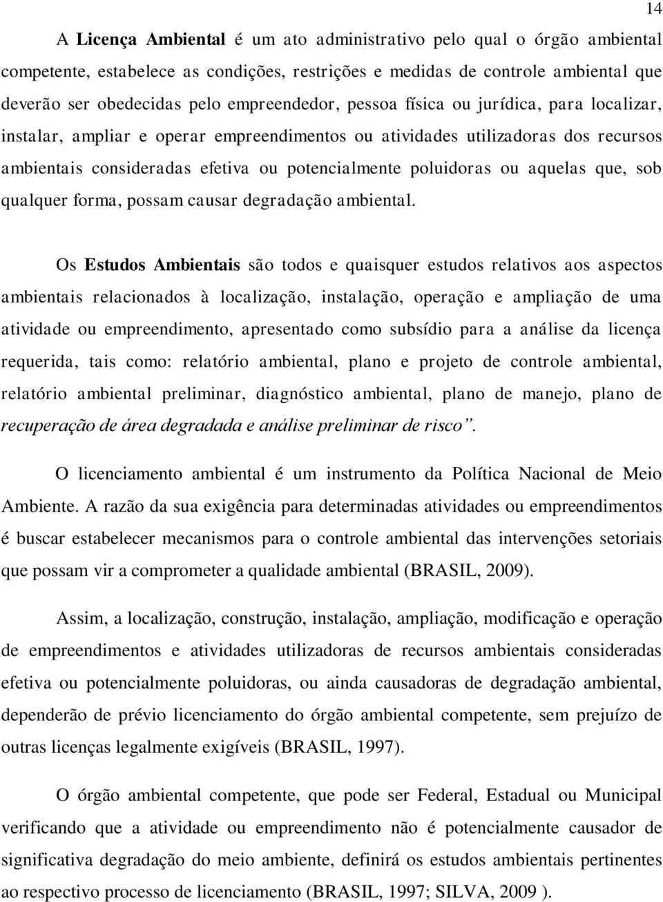 poluidoras ou aquelas que, sob qualquer forma, possam causar degradação ambiental.