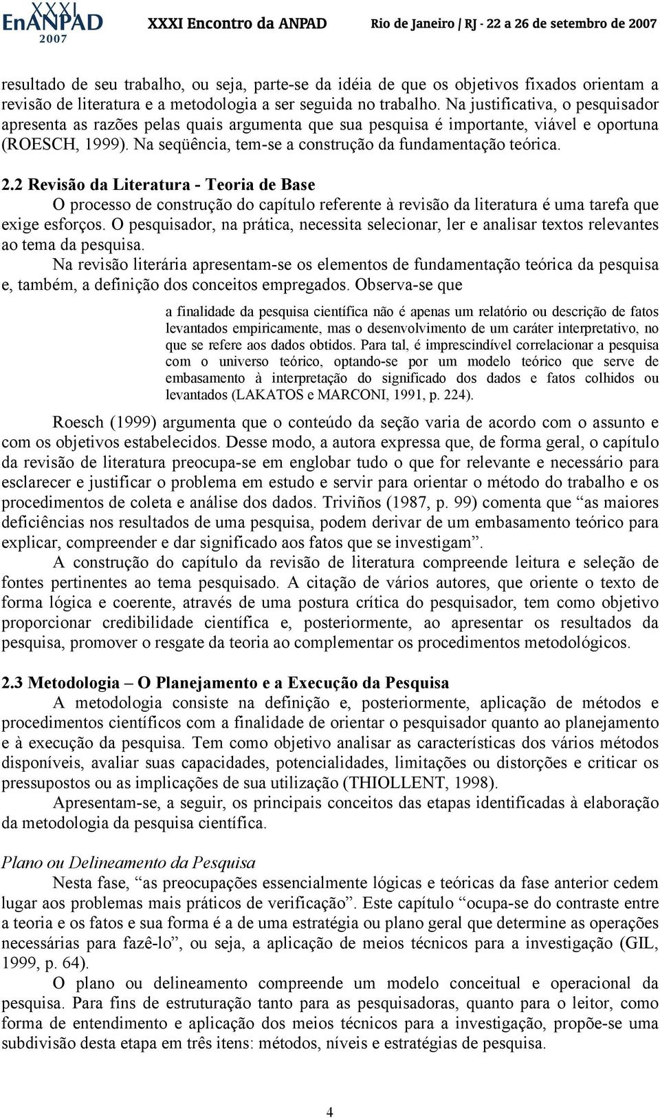 2.2 Revisão da Literatura - Teoria de Base O processo de construção do capítulo referente à revisão da literatura é uma tarefa que exige esforços.