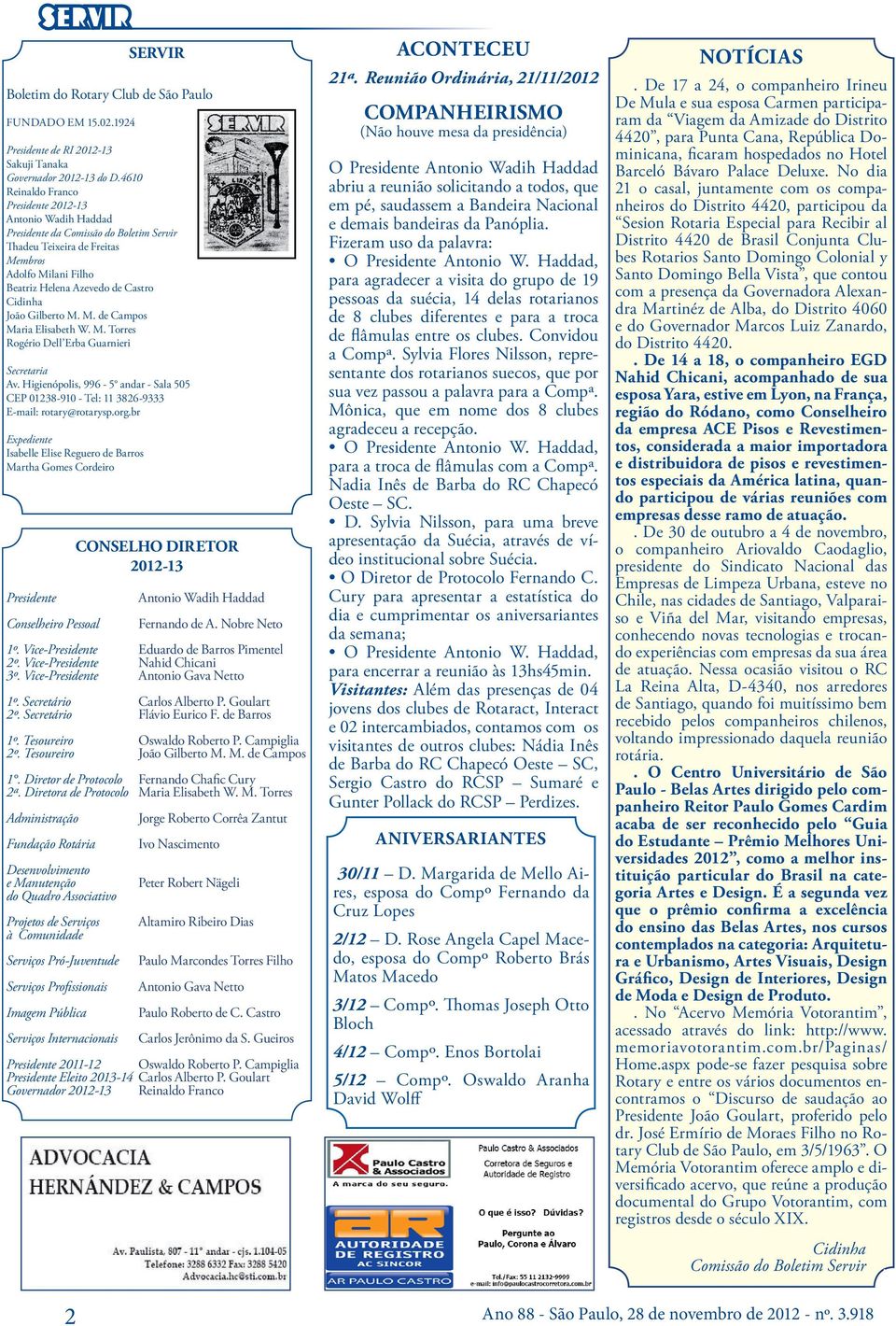 M. Torres Rogério Dell Erba Guarnieri Secretaria Av. Higienópolis, 996-5 andar - Sala 505 CEP 01238-910 - Tel: 11 3826-9333 E-mail: rotary@rotarysp.org.