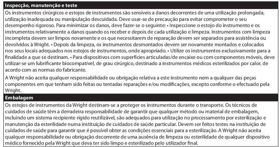 Para minimizar os danos, deve fazer-se o seguinte: Inspeccione o estojo do instrumento e os instrumentos relativamente a danos quando os receber e depois de cada utilização e limpeza.