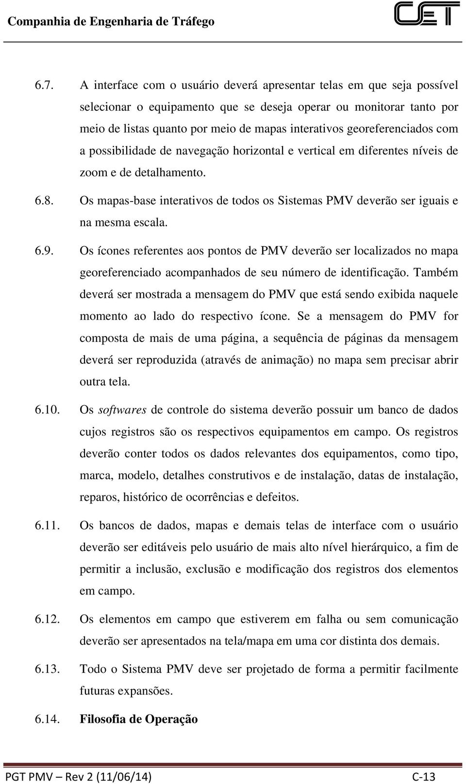 s mapas-base interativos de todos os Sistemas PV deverão ser iguais e na mesma escala. 6.9.