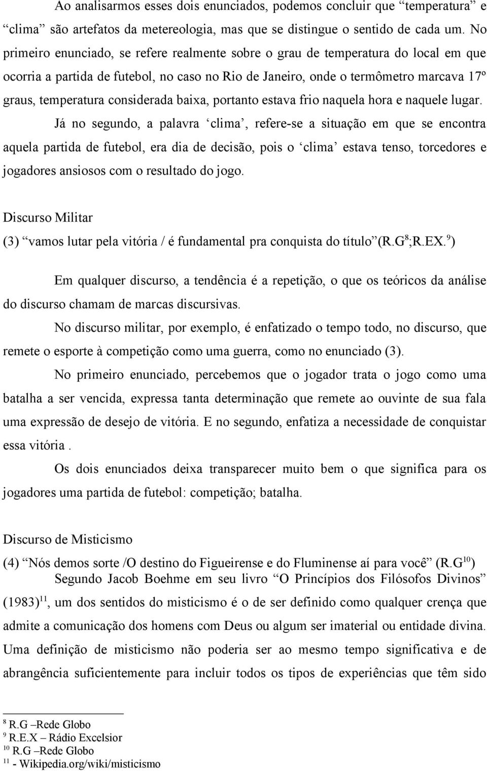 considerada baixa, portanto estava frio naquela hora e naquele lugar.