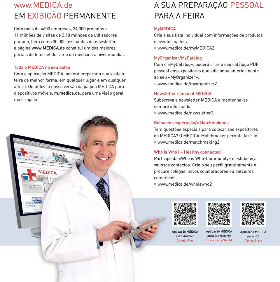 Toda a MEDICA no seu bolso Com a aplicação MEDICA, poderá preparar a sua visita à feira da melhor forma, em qualquer lugar e em qualquer altura.