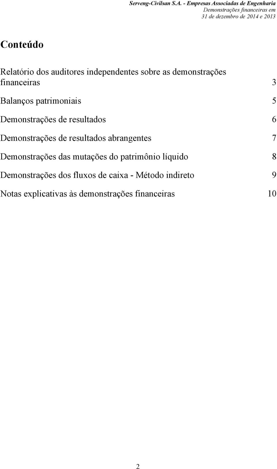 abrangentes 7 Demonstrações das mutações do patrimônio líquido 8 Demonstrações dos