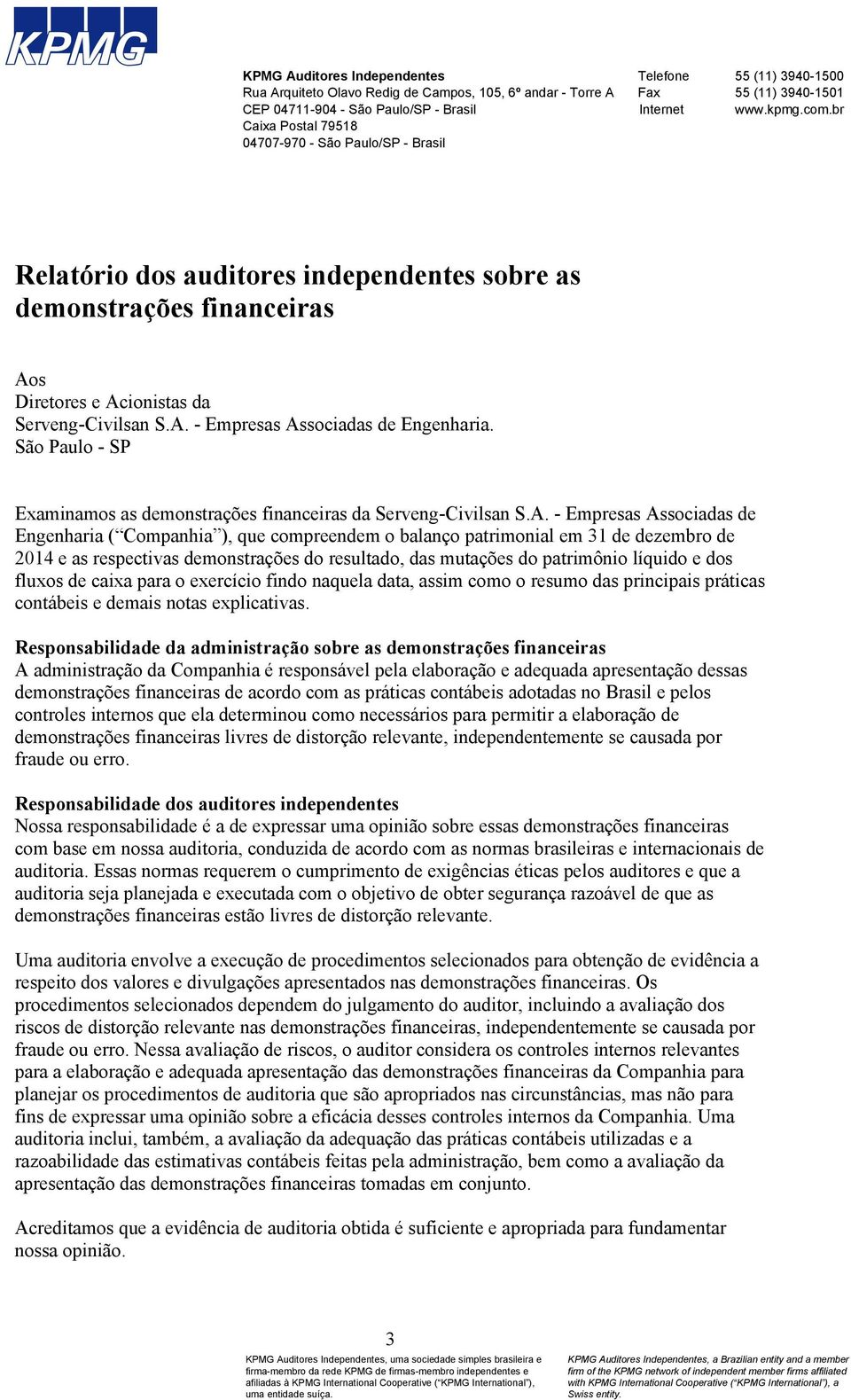 São Paulo - SP Examinamos as demonstrações financeiras da Serveng-Civilsan S.A.