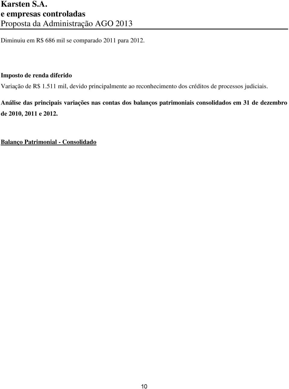 511 mil, devido principalmente ao reconhecimento dos créditos de processos judiciais.