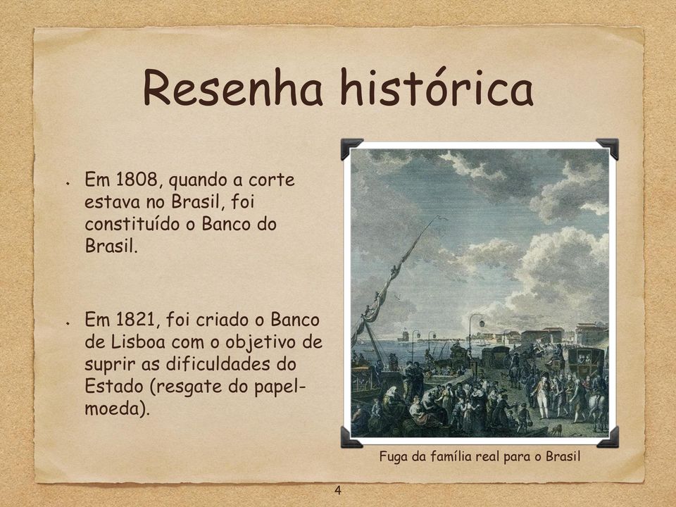Em 1821, foi criado o Banco de Lisboa com o objetivo de