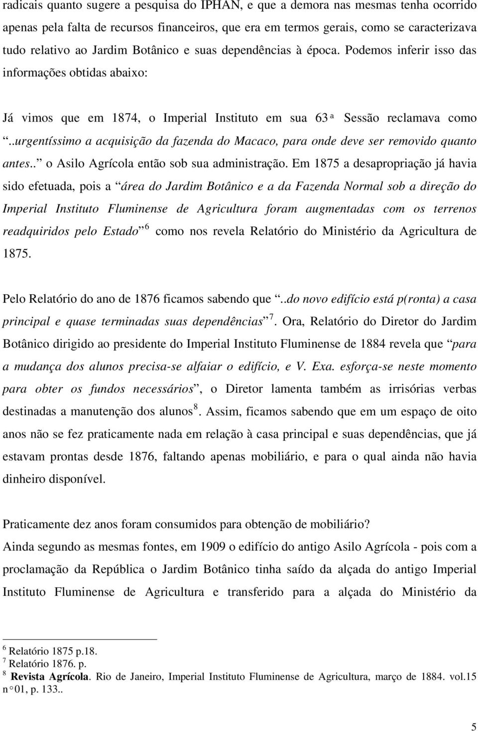 .urgentíssimo a acquisição da fazenda do Macaco, para onde deve ser removido quanto antes.. o Asilo Agrícola então sob sua administração.