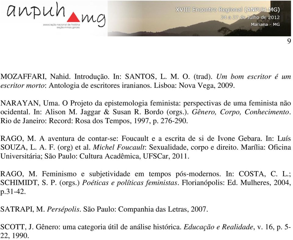 Rio de Janeiro: Record: Rosa dos Tempos, 1997, p. 276-290. RAGO, M. A aventura de contar-se: Foucault e a escrita de si de Ivone Gebara. In: Luís SOUZA, L. A. F. (org) et al.