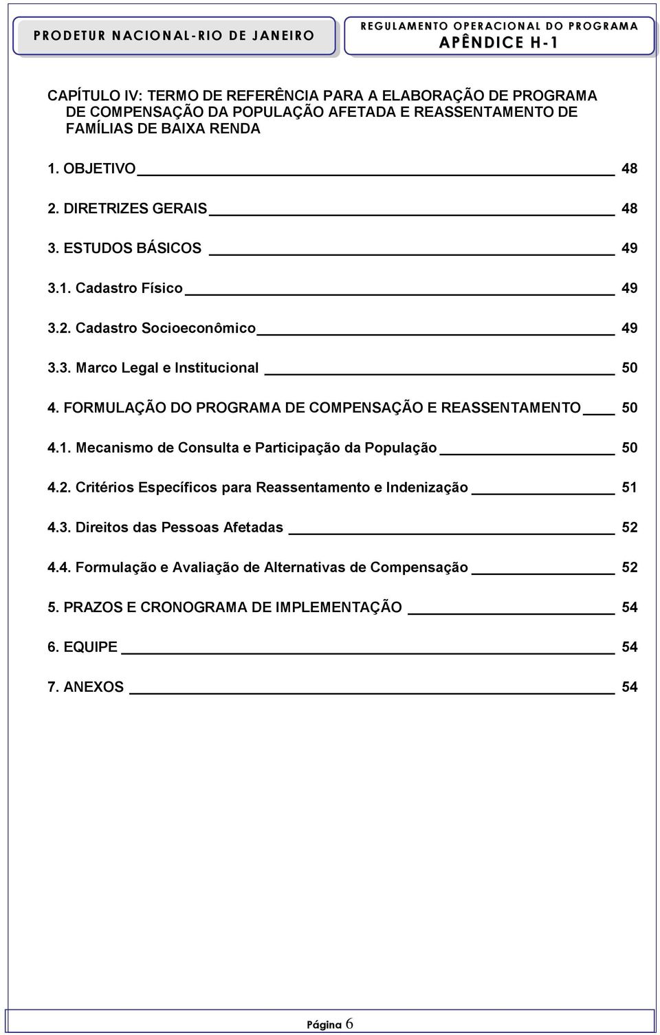 FORMULAÇÃO DO PROGRAMA DE COMPENSAÇÃO E REASSENTAMENTO 50 4.1. Mecanismo de Consulta e Participação da População 50 4.2.