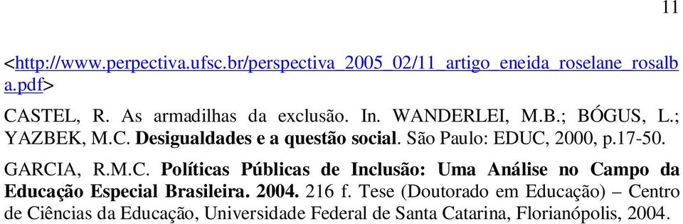 São Paulo: EDUC, 2000, p.17-50. GARCIA, R.M.C. Políticas Públicas de Inclusão: Uma Análise no Campo da Educação Especial Brasileira.