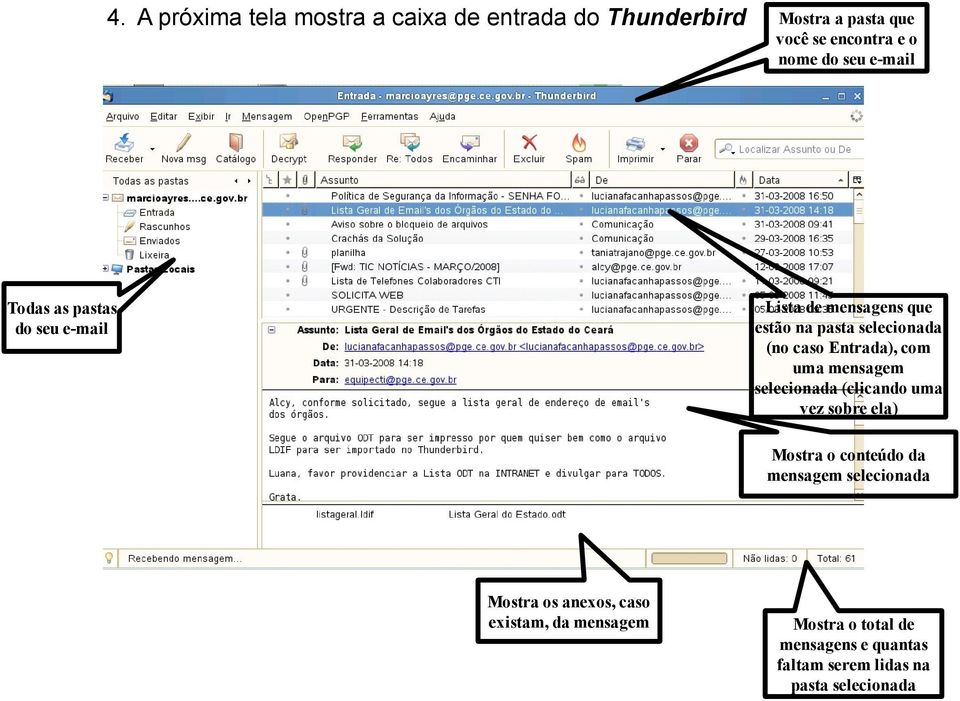 mensagem selecionada (clicando uma vez sobre ela) Mostra o conteúdo da mensagem selecionada Mostra os