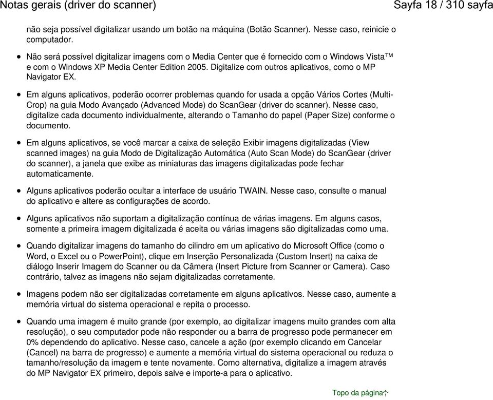 Em alguns aplicativos, poderão ocorrer problemas quando for usada a opção Vários Cortes (Multi- Crop) na guia Modo Avançado (Advanced Mode) do ScanGear (driver do scanner).