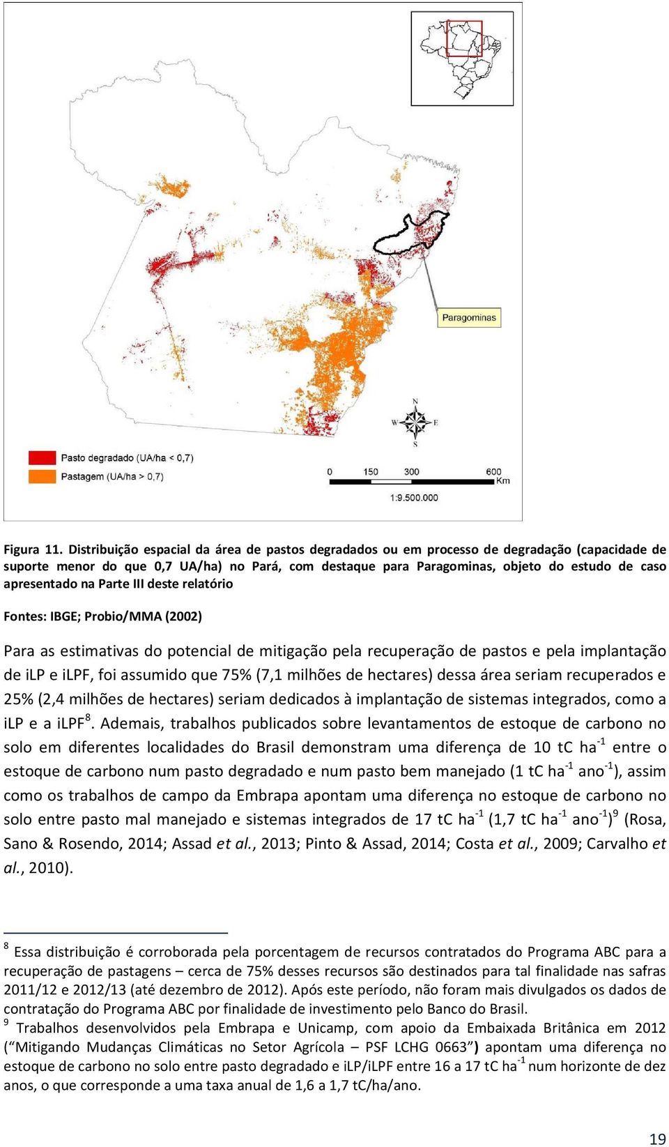 apresentado na Parte III deste relatório Fontes: IBGE; Probio/MMA (2002) Para as estimativas do potencial de mitigação pela recuperação de pastos e pela implantação de ilp e ilpf, foi assumido que