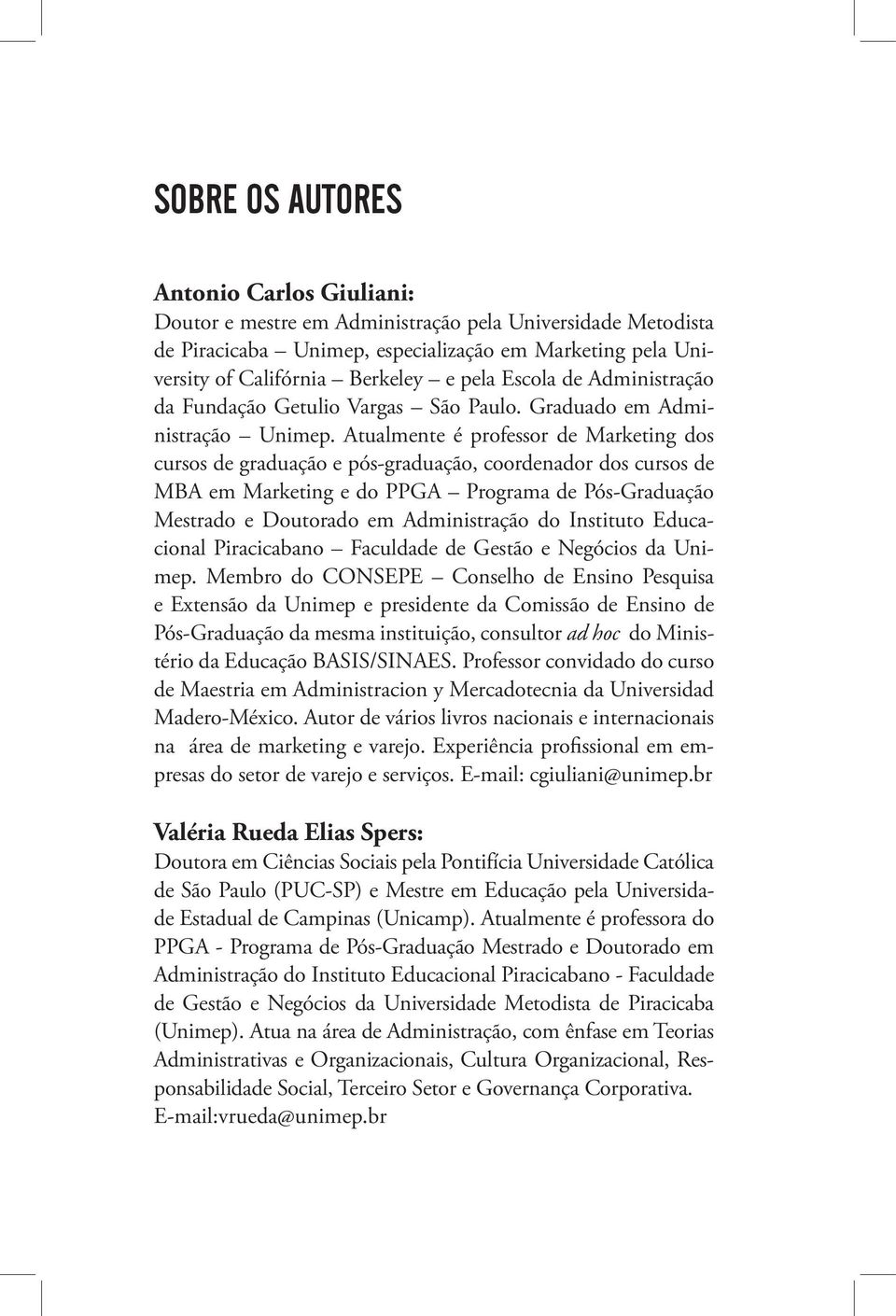 Atualmente é professor de Marketing dos cursos de graduação e pós-graduação, coordenador dos cursos de MBA em Marketing e do PPGA Programa de Pós-Graduação Mestrado e Doutorado em Administração do