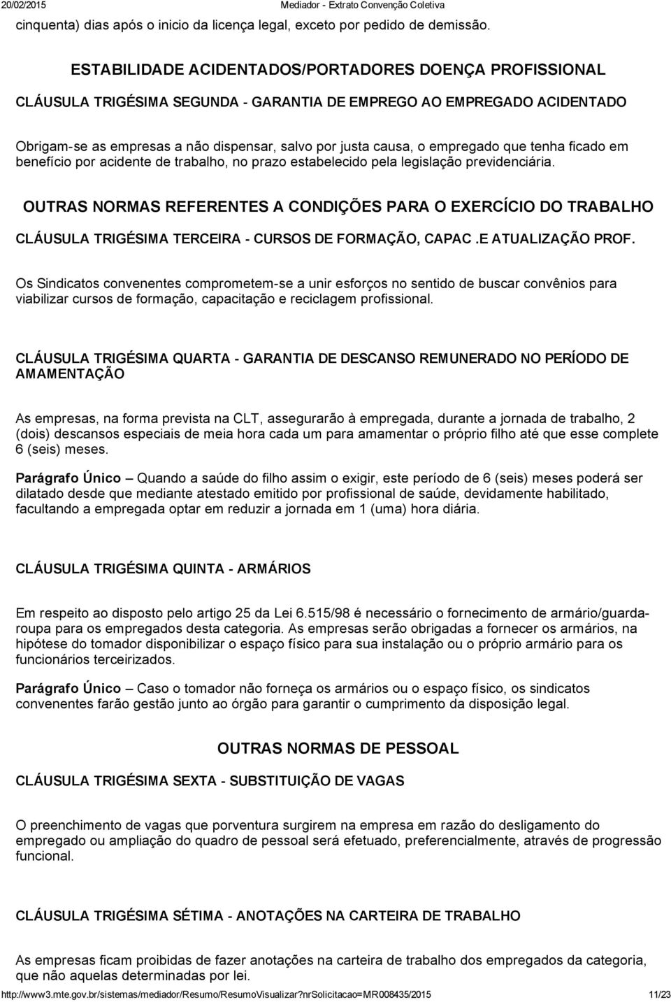 empregado que tenha ficado em benefício por acidente de trabalho, no prazo estabelecido pela legislação previdenciária.