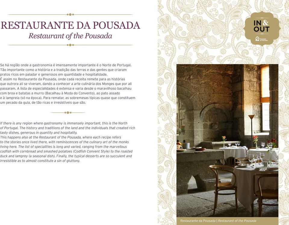 É assim no Restaurante da Pousada, onde cada receita remete para as histórias que outrora ali se viveram, dando a conhecer a arte culinária dos Monges que por ali passaram.