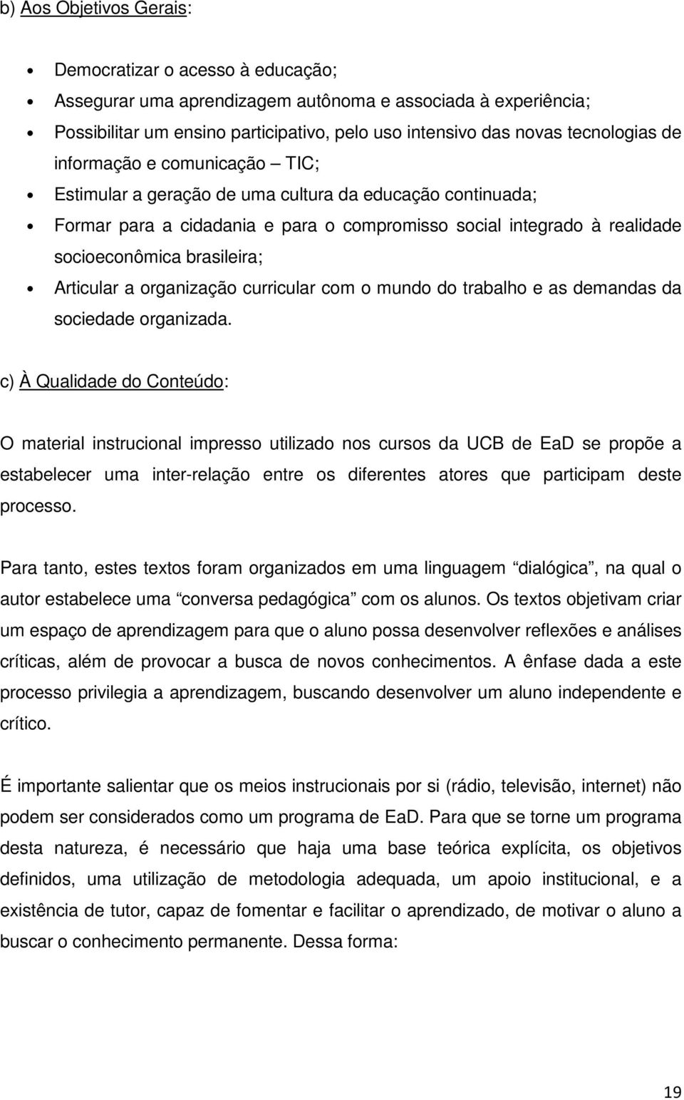 brasileira; Articular a organização curricular com o mundo do trabalho e as demandas da sociedade organizada.