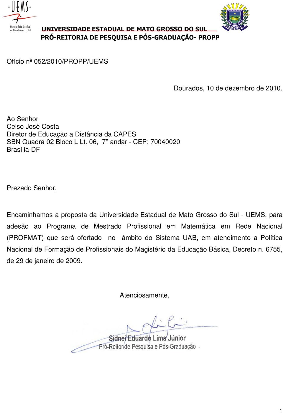 06, 7º andar - CEP: 70040020 Brasília-DF Prezado Senhor, Encaminhamos a proposta da Universidade Estadual de Mato Grosso do Sul - UEMS, para adesão ao Programa de